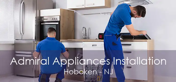 Admiral Appliances Installation Hoboken - NJ