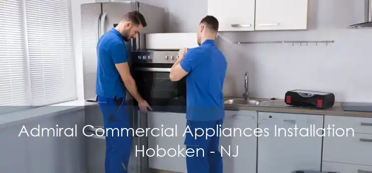 Admiral Commercial Appliances Installation Hoboken - NJ