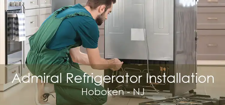 Admiral Refrigerator Installation Hoboken - NJ