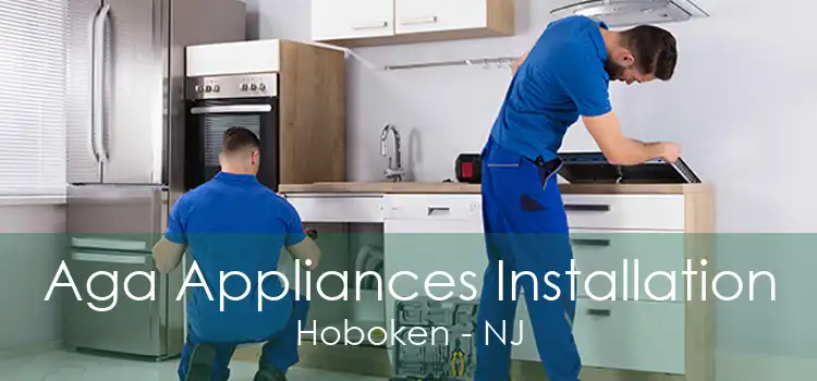 Aga Appliances Installation Hoboken - NJ