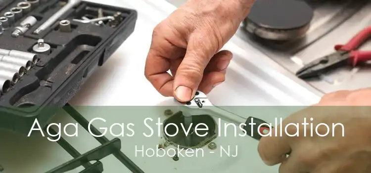 Aga Gas Stove Installation Hoboken - NJ