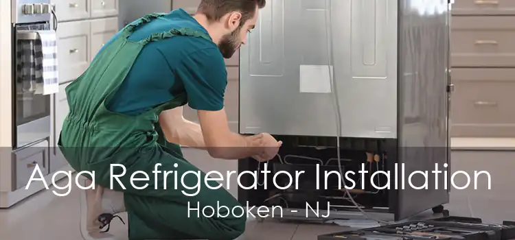 Aga Refrigerator Installation Hoboken - NJ