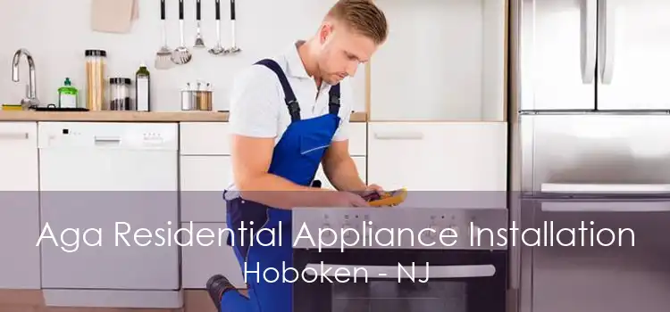 Aga Residential Appliance Installation Hoboken - NJ