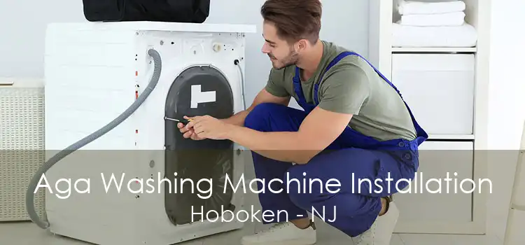 Aga Washing Machine Installation Hoboken - NJ