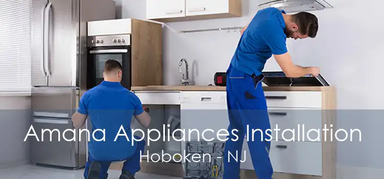 Amana Appliances Installation Hoboken - NJ