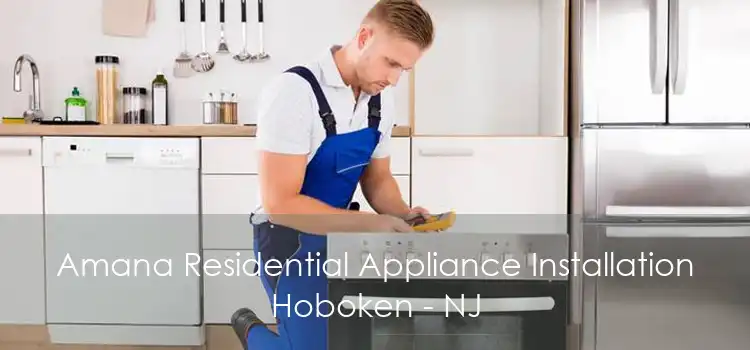 Amana Residential Appliance Installation Hoboken - NJ