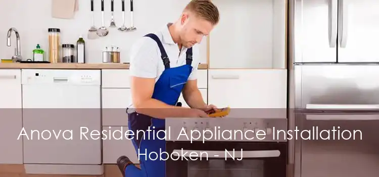 Anova Residential Appliance Installation Hoboken - NJ