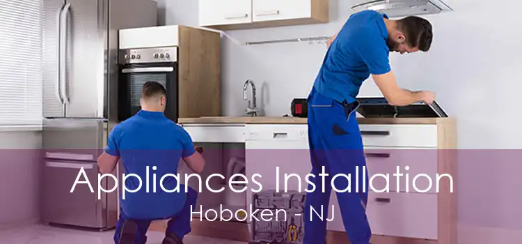 Appliances Installation Hoboken - NJ