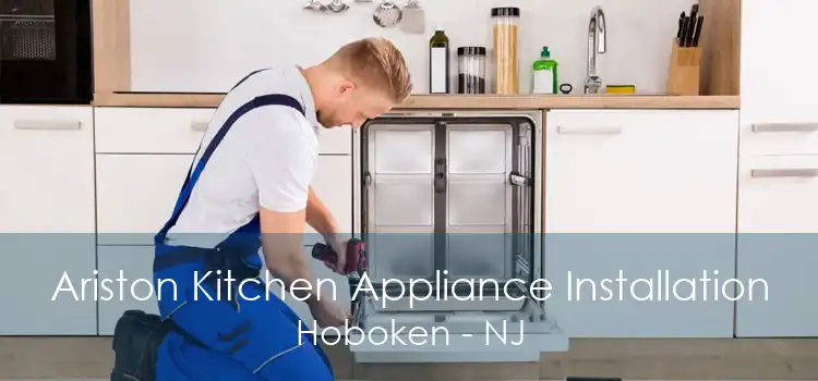 Ariston Kitchen Appliance Installation Hoboken - NJ