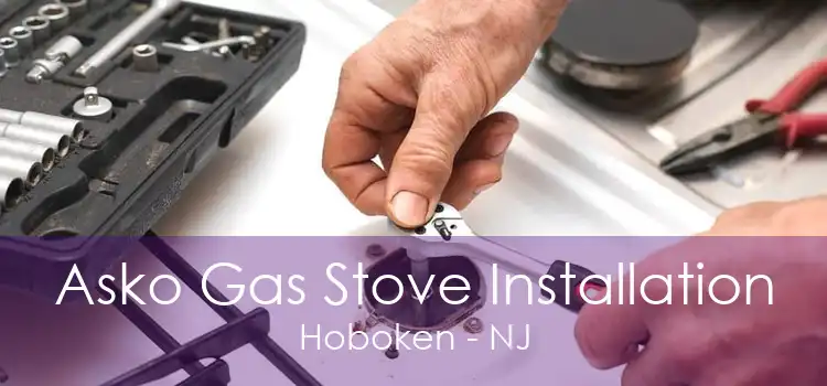 Asko Gas Stove Installation Hoboken - NJ