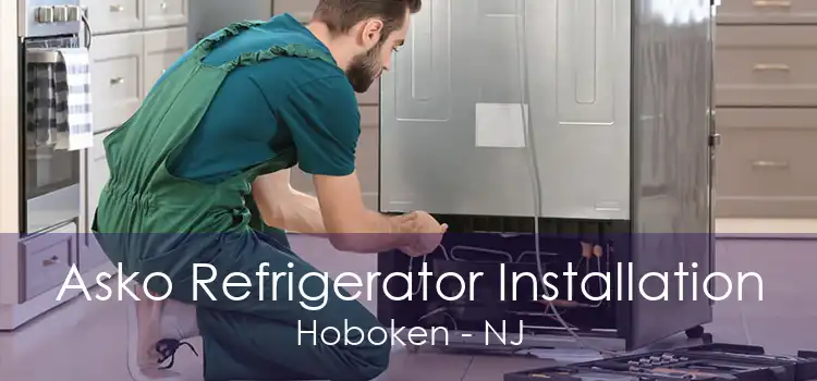 Asko Refrigerator Installation Hoboken - NJ