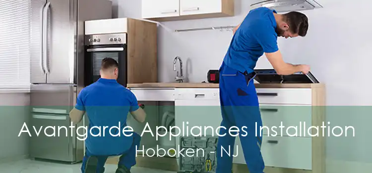 Avantgarde Appliances Installation Hoboken - NJ