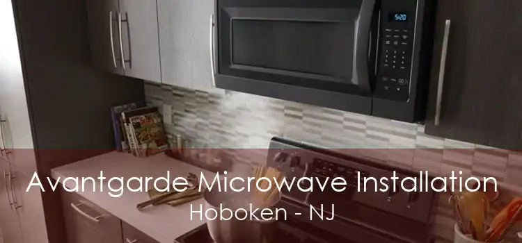 Avantgarde Microwave Installation Hoboken - NJ