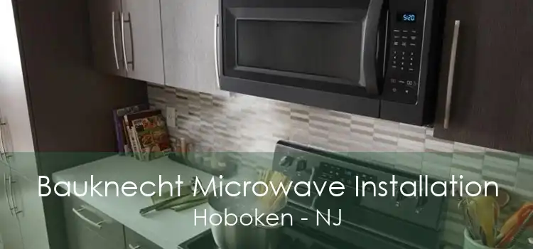 Bauknecht Microwave Installation Hoboken - NJ