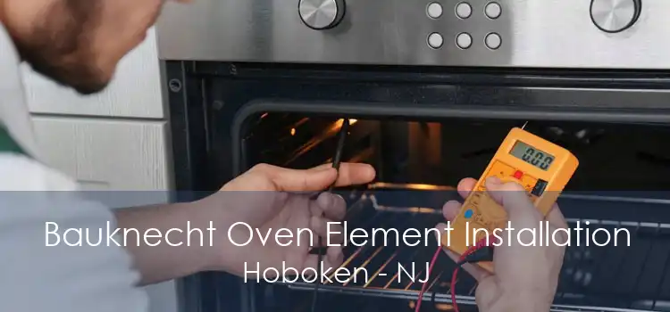 Bauknecht Oven Element Installation Hoboken - NJ