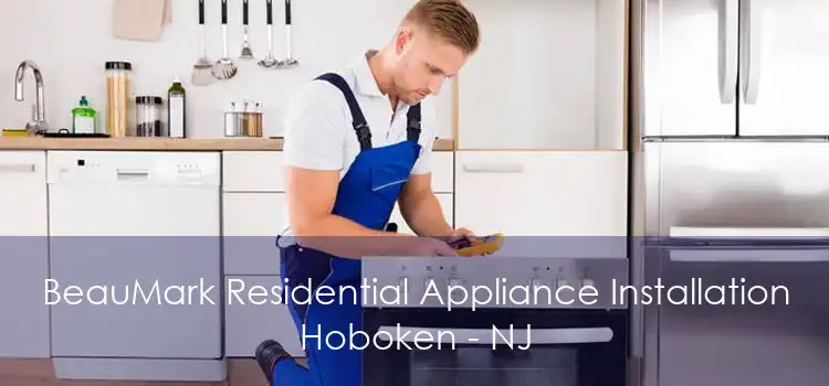 BeauMark Residential Appliance Installation Hoboken - NJ