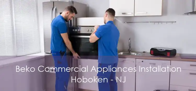 Beko Commercial Appliances Installation Hoboken - NJ