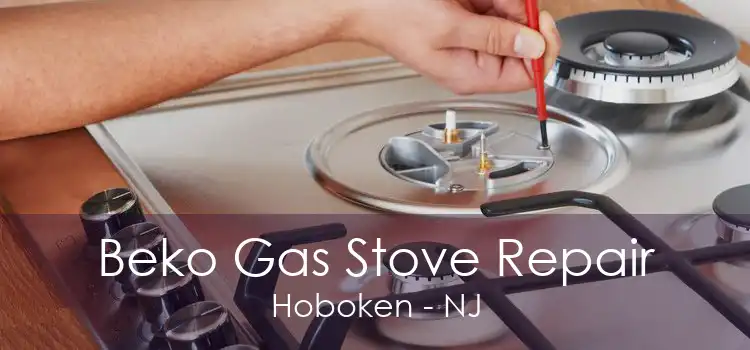 Beko Gas Stove Repair Hoboken - NJ