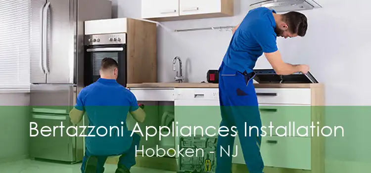 Bertazzoni Appliances Installation Hoboken - NJ