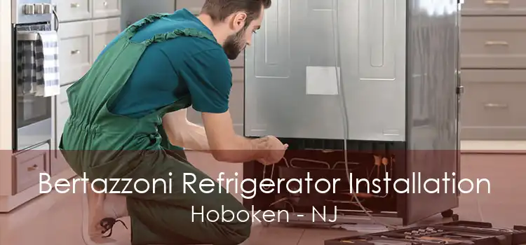 Bertazzoni Refrigerator Installation Hoboken - NJ