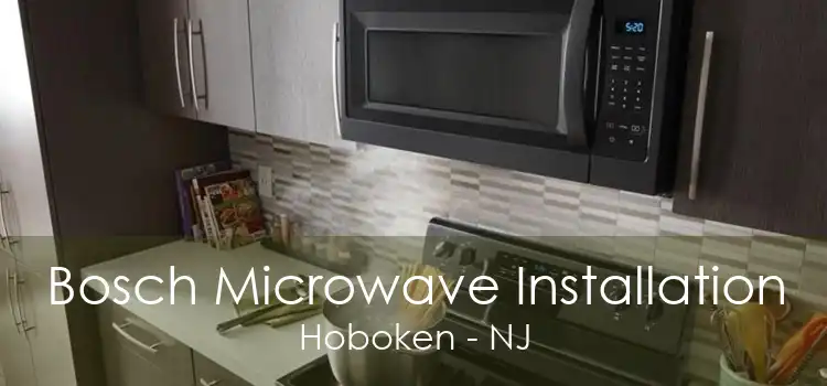 Bosch Microwave Installation Hoboken - NJ