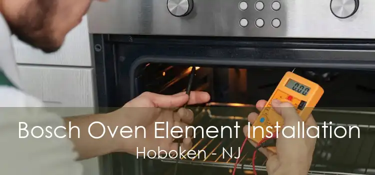 Bosch Oven Element Installation Hoboken - NJ