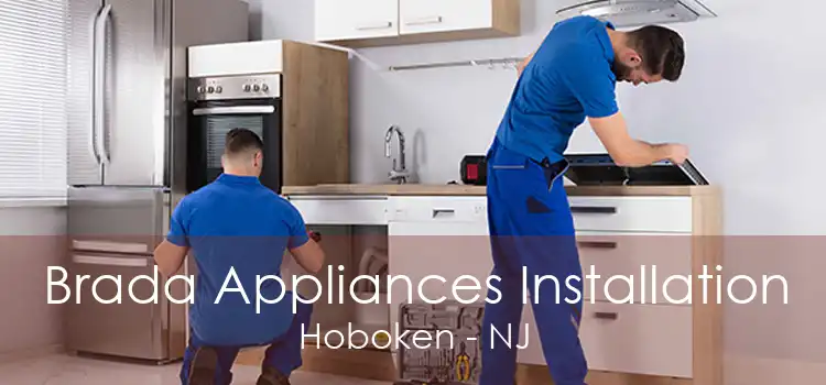 Brada Appliances Installation Hoboken - NJ