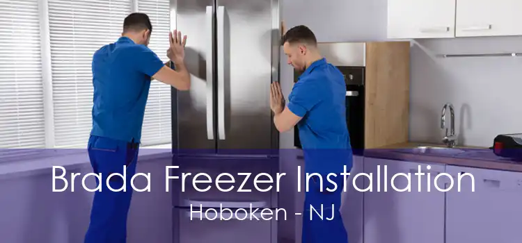 Brada Freezer Installation Hoboken - NJ