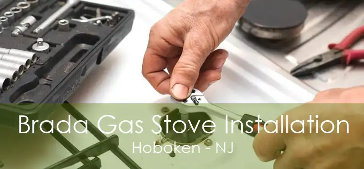 Brada Gas Stove Installation Hoboken - NJ