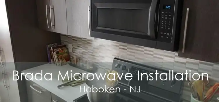 Brada Microwave Installation Hoboken - NJ