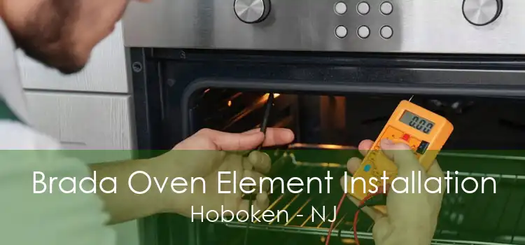 Brada Oven Element Installation Hoboken - NJ