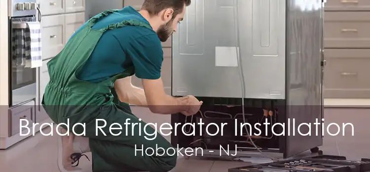 Brada Refrigerator Installation Hoboken - NJ