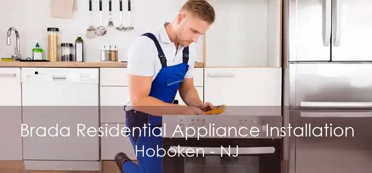 Brada Residential Appliance Installation Hoboken - NJ