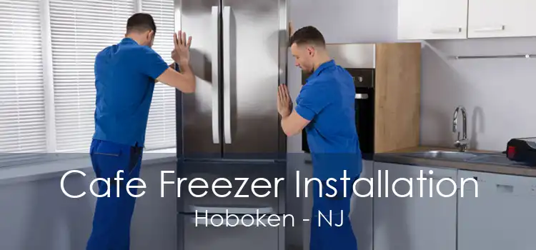 Cafe Freezer Installation Hoboken - NJ