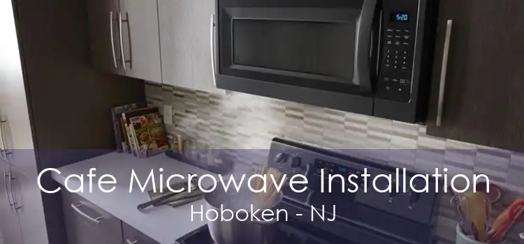 Cafe Microwave Installation Hoboken - NJ