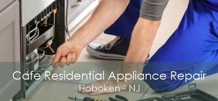 Cafe Residential Appliance Repair Hoboken - NJ