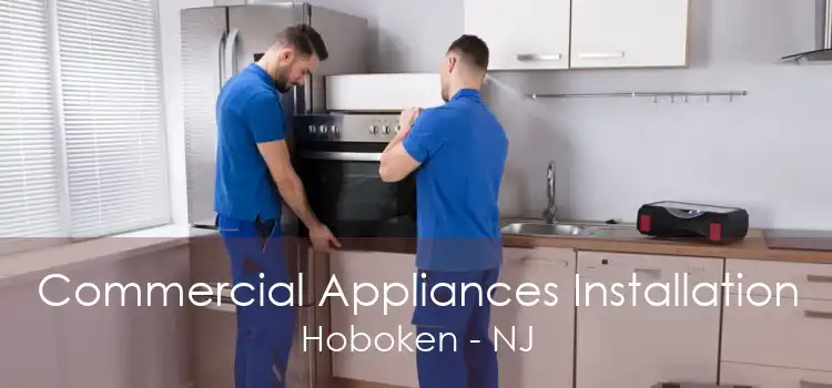 Commercial Appliances Installation Hoboken - NJ