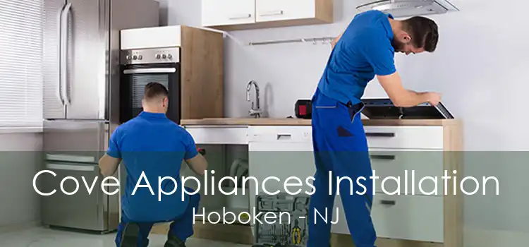 Cove Appliances Installation Hoboken - NJ