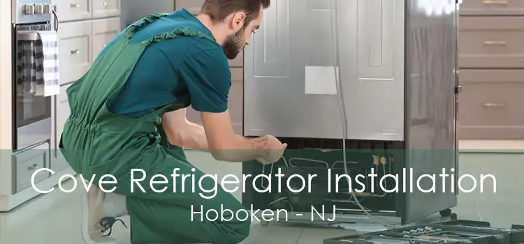 Cove Refrigerator Installation Hoboken - NJ