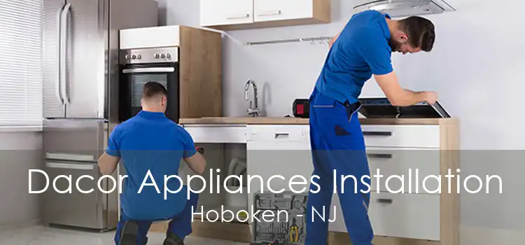 Dacor Appliances Installation Hoboken - NJ