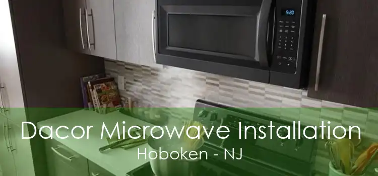 Dacor Microwave Installation Hoboken - NJ