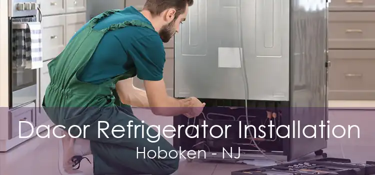 Dacor Refrigerator Installation Hoboken - NJ