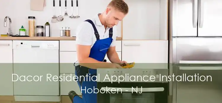 Dacor Residential Appliance Installation Hoboken - NJ