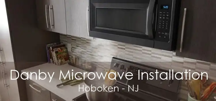 Danby Microwave Installation Hoboken - NJ