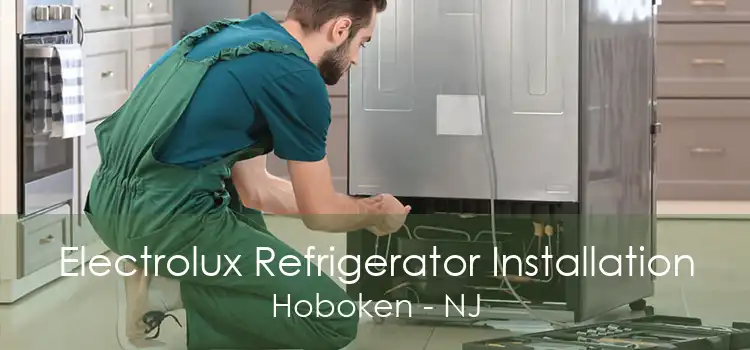 Electrolux Refrigerator Installation Hoboken - NJ