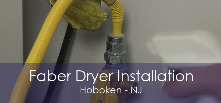 Faber Dryer Installation Hoboken - NJ