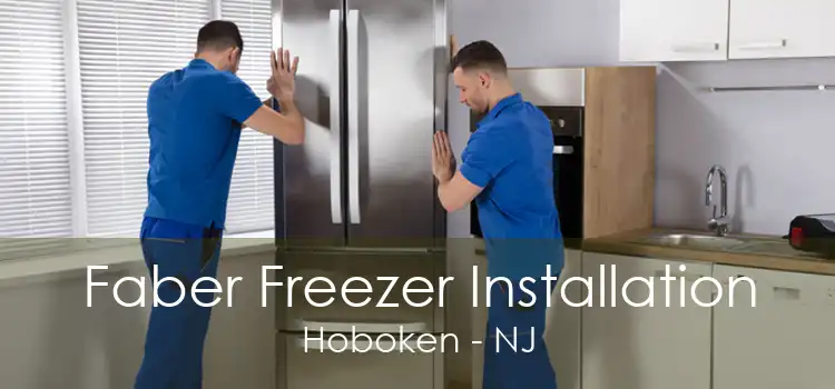 Faber Freezer Installation Hoboken - NJ