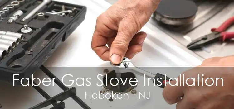 Faber Gas Stove Installation Hoboken - NJ