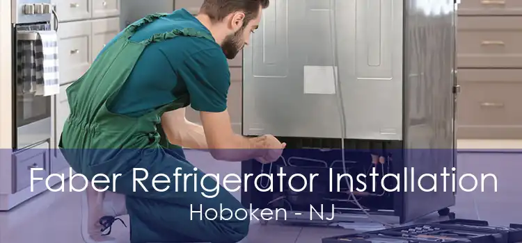 Faber Refrigerator Installation Hoboken - NJ