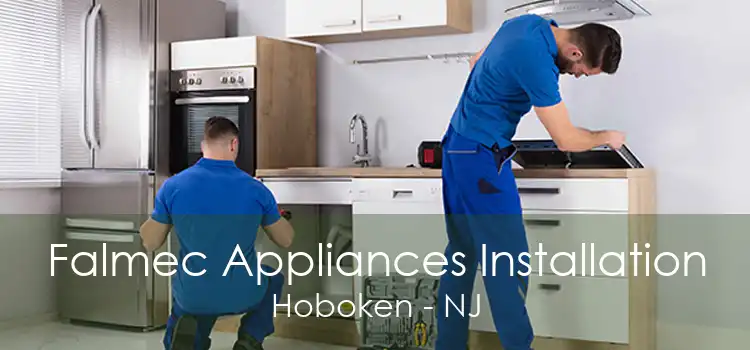 Falmec Appliances Installation Hoboken - NJ